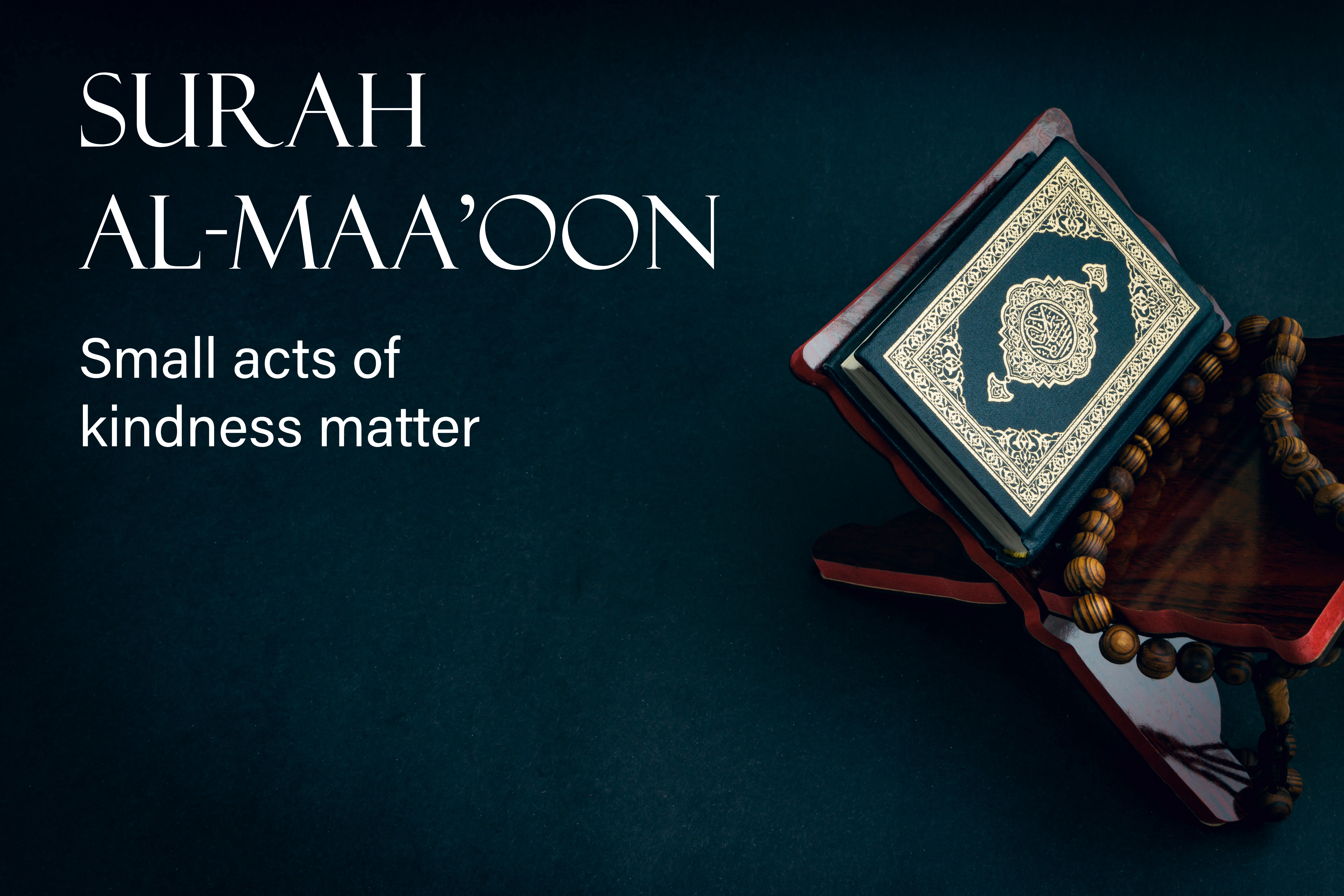 Surah Al-Ma`un: Small Acts of Kindness Matter